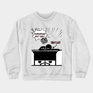 Today lazy, tomorrow not lazy Crewneck Sweatshirt